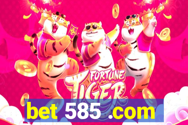 bet 585 .com